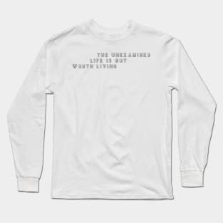 the unexamined life is not worth living Long Sleeve T-Shirt